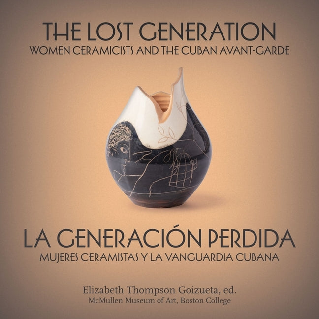Lost Generation La Generación Perdida: Women Ceramicists and the Cuban Avant-Garde Mujeres Ceramistas Y La Vanguardia Cubana (Bilingual) - Ingram