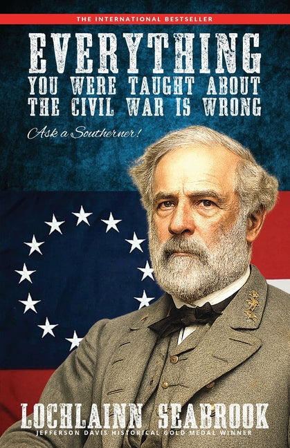 Everything You Were Taught about the Civil War Is Wrong, Ask a Southerner! - Ingram