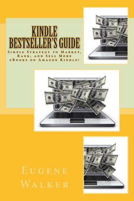 Kindle Bestseller's Guide: Simple Strategy to Market, Rank, and Sell More eBooks on Amazon Kindle! - Ingram