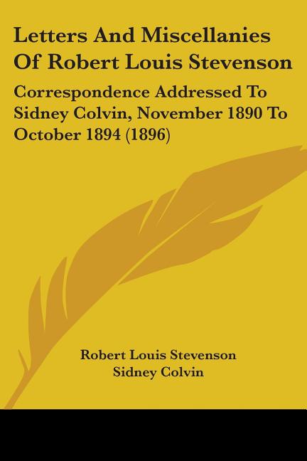Letters And Miscellanies Of Robert Louis Stevenson: Correspondence Addressed To Sidney Colvin, November 1890 To October 1894 (1896) - Ingram
