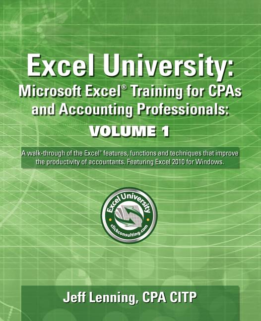 Excel University: Microsoft Excel Training for CPAs and Accounting Professionals: Volume 1: Featuring Excel 2010 for Windows - Ingram