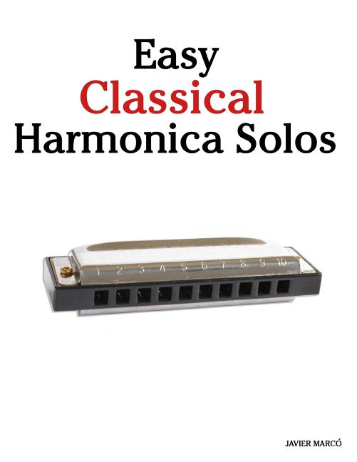 Easy Classical Harmonica Solos: Featuring Music of Beethoven, Mozart, Vivaldi, Handel and Other Composers. - Ingram