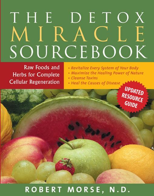 Detox Miracle Sourcebook: Raw Foods and Herbs for Complete Cellular Regeneration (Revised) - Ingram