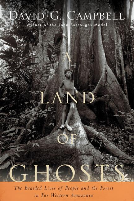 Land of Ghosts: The Braided Lives of People and the Forest in Far Western Amazonia - Ingram