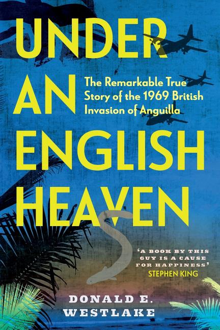 Under an English Heaven: The Remarkable True Story of the 1969 British Invasion of Anguilla - Ingram