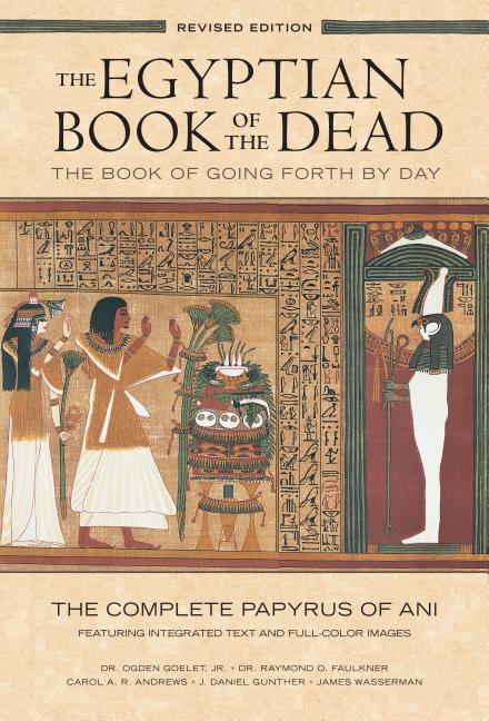 Egyptian Book of the Dead: The Book of Going Forth by Daythe Complete Papyrus of Ani Featuring Integrated Text and Full-Color Images (Revised) - Ingram
