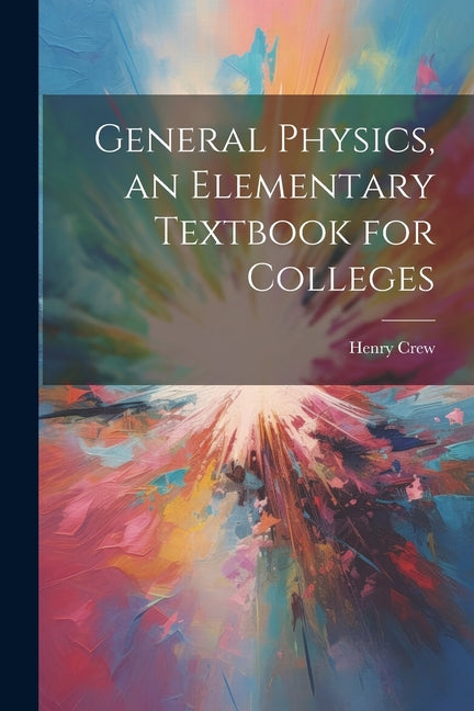 General Physics, an Elementary Textbook for Colleges - Ingram