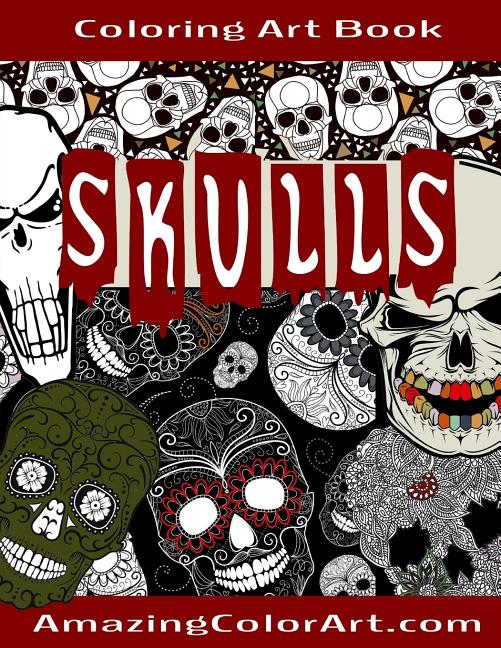 Skulls - Coloring Art Book: Coloring Book for Adults Featuring Day of the Dead, Sugar Skulls and Skeleton Head Art (Amazing Color Art) - Ingram