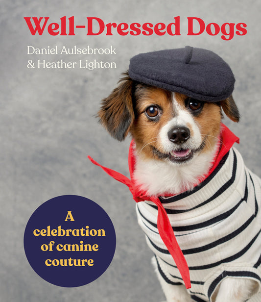 Well-Dressed Dogs: A Celebration of Canine Couture - Ingram