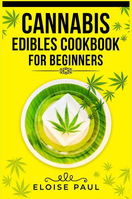 Cannabis Edibles Cookbook for Beginners: Tips for Making Your Own CBD and THC-Infused Snacks and Hot Drinks (2022 Guide for Beginners) - Ingram