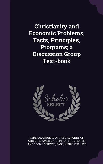 Christianity and Economic Problems, Facts, Principles, Programs; a Discussion Group Text-book - Ingram