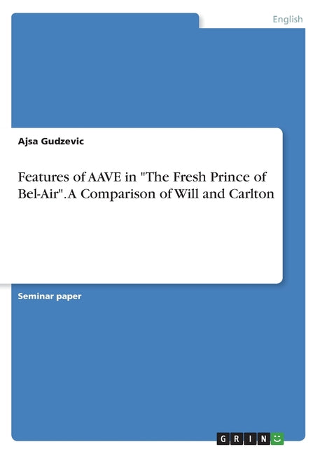 Features of AAVE in "The Fresh Prince of Bel-Air". A Comparison of Will and Carlton - Ingram