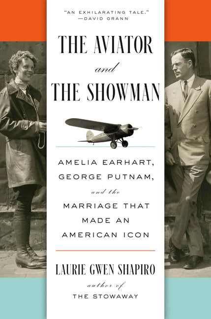 Aviator and the Showman: Amelia Earhart, George Putnam, and the Marriage That Made an American Icon - Ingram