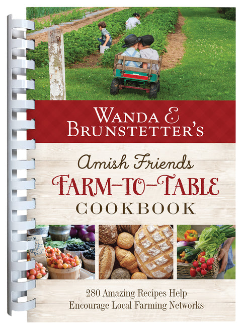 Wanda E. Brunstetter's Amish Friends Farm-To-Table Cookbook: 280 Amazing Recipes Help Encourage Local Farming Networks - Ingram