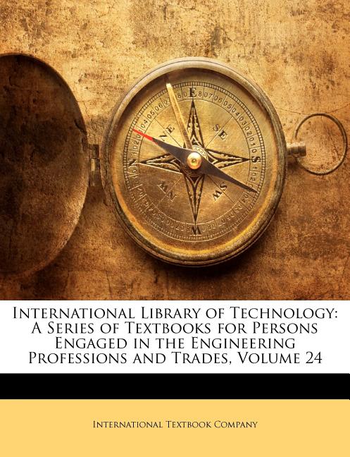 International Library of Technology: A Series of Textbooks for Persons Engaged in the Engineering Professions and Trades, Volume 24 - Ingram