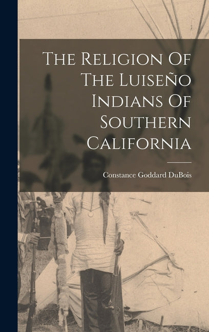 Religion Of The Luiseño Indians Of Southern California - Ingram