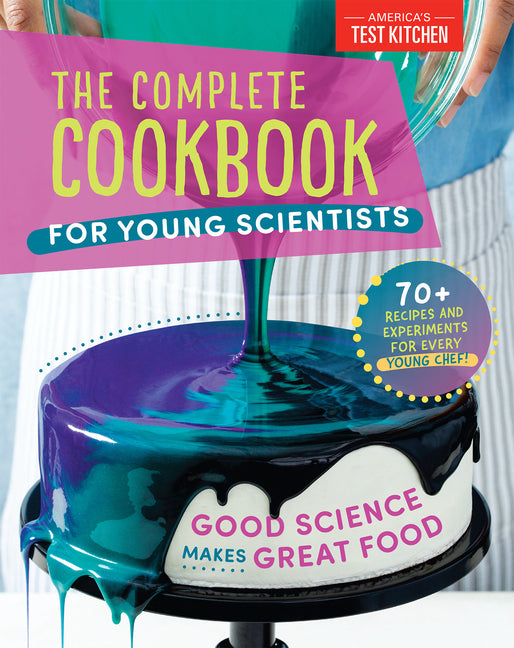 Complete Cookbook for Young Scientists: Good Science Makes Great Food: 70+ Recipes, Experiments, & Activities - Ingram