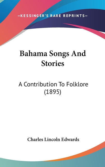 Bahama Songs And Stories: A Contribution To Folklore (1895) - Ingram