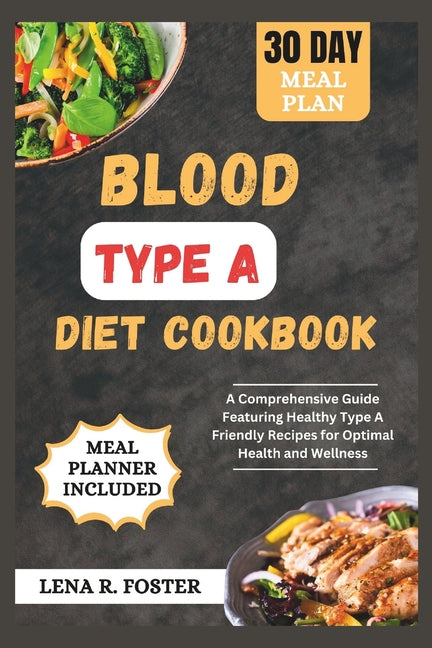Blood Type a Diet Cookbook: A Comprehensive Guide Featuring Healthy Type a Friendly Recipes for Optimal Health and Wellness - Ingram