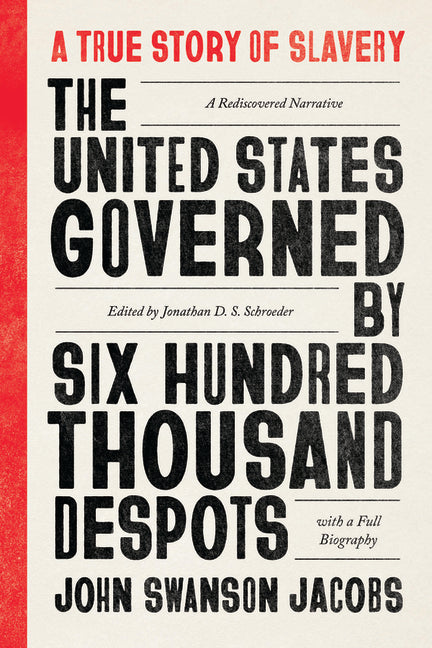 United States Governed by Six Hundred Thousand Despots: A True Story of Slavery; A Rediscovered Narrative, with a Full Biography (First Edition, Criti - Ingram