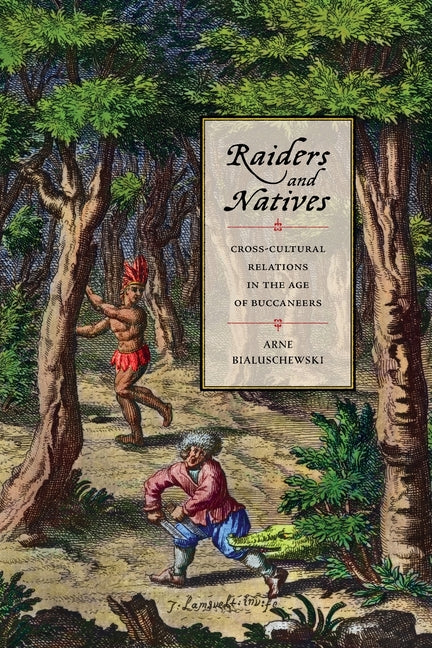 Raiders and Natives: Cross-Cultural Relations in the Age of Buccaneers - Ingram