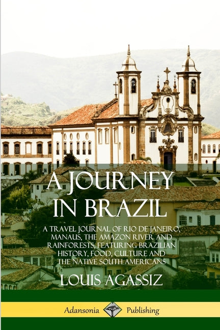Journey in Brazil: A Travel Journal of Rio de Janeiro, Manaus, the Amazon River and Rainforests, Featuring Brazilian History, Food, Culture and the Na - Ingram