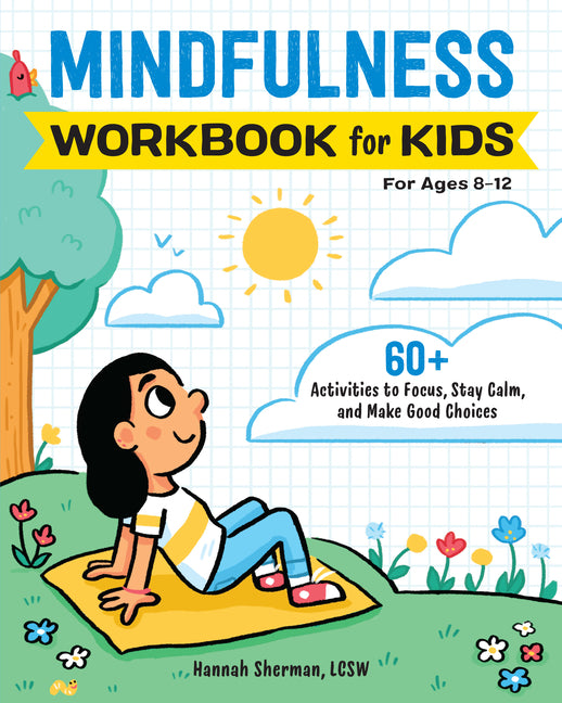 Mindfulness Workbook for Kids: 60+ Activities to Focus, Stay Calm, and Make Good Choices - Ingram