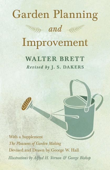 Garden Planning and Improvement - With a Supplement "The Pleasures of Garden Making" - Ingram