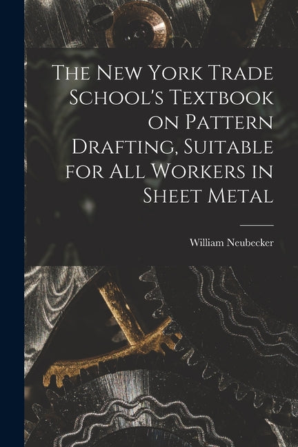 New York Trade School's Textbook on Pattern Drafting, Suitable for all Workers in Sheet Metal - Ingram