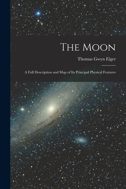 Moon: A Full Description and Map of Its Principal Physical Features - Ingram
