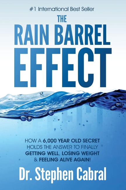 Rain Barrel Effect: How a 6,000 Year Old Answer Holds the Secret to Finally Getting Well, Losing Weight & Feeling Alive Again! - Ingram
