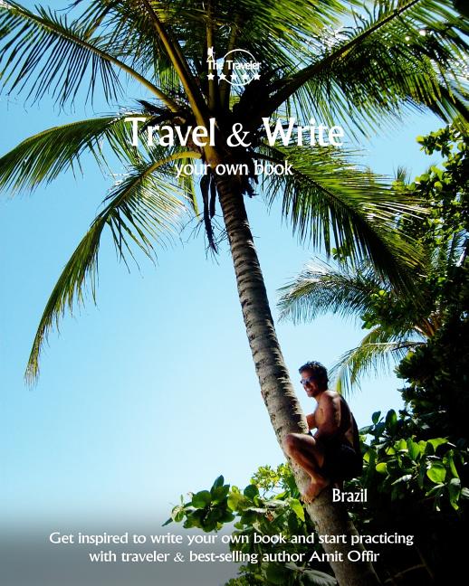 Travel & Write Your Own Book - Brazil: Get inspired to write your own book and start practicing with traveler & best-selling author Amit Offir - Ingram