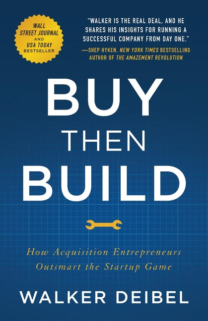 Buy Then Build: How Acquisition Entrepreneurs Outsmart the Startup Game - Ingram