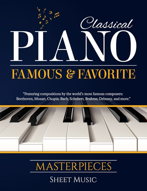 Classical Piano Sheet Music - Famous and Favorite Masterpieces: The Complete Book of Piano Classics for Beginners features more than 70 timeless piece - Ingram