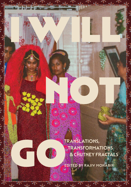 I Will Not Go: Translations, Transformations, and Chutney Fractals - Ingram