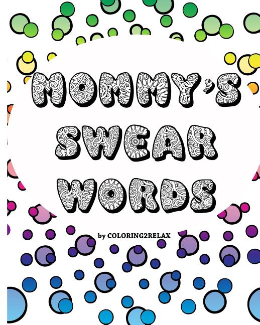 Mommy's Swear Words, an Adult Coloring Book: Fun Coloring Designs Featuring Swear Words For Mom - Ingram