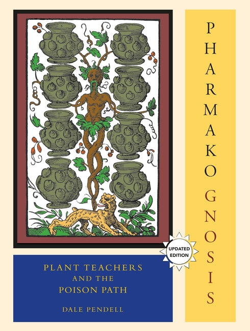 Pharmako/Gnosis, Revised and Updated: Plant Teachers and the Poison Path - Ingram