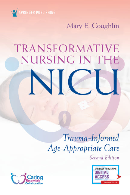 Transformative Nursing in the NICU, Second Edition: Trauma-Informed, Age-Appropriate Care - Ingram