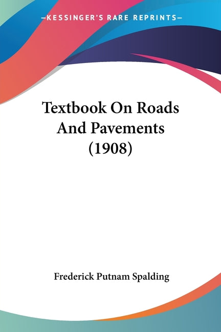 Textbook On Roads And Pavements (1908) - Ingram