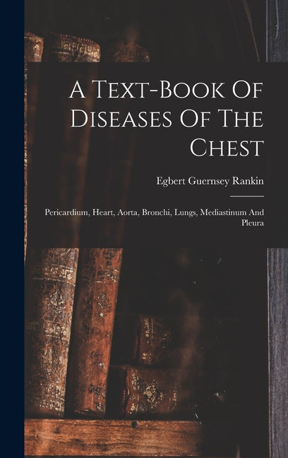 Text-book Of Diseases Of The Chest: Pericardium, Heart, Aorta, Bronchi, Lungs, Mediastinum And Pleura - Ingram