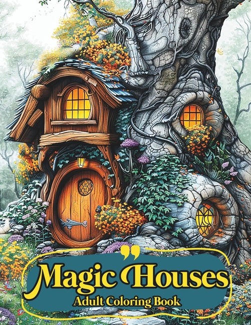 Magic Houses Adult Coloring Book: for Stress Relief and Relaxation. Featuring houses of fairies, elves, gnomes, and magical creatures from all fairy-t - Ingram