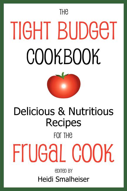 Tight Budget Cookbook: Delicious and Nutritious Recipes for the Frugal Cook - Ingram