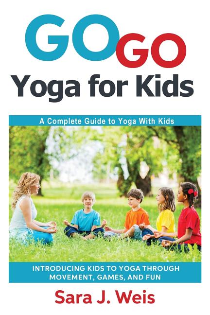 Go Go Yoga for Kids: A Complete Guide to Yoga With Kids - Ingram
