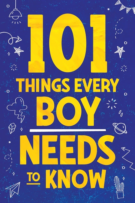 101 Things Every Boy Needs To Know: Important Life Advice for Teenage Boys! - Ingram