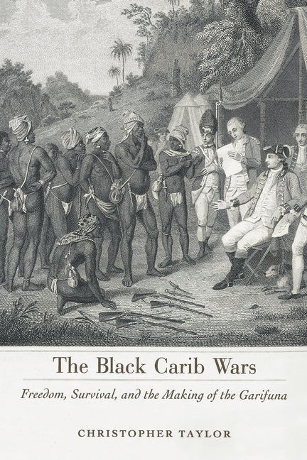 Black Carib Wars: Freedom, Survival, and the Making of the Garifuna - Ingram