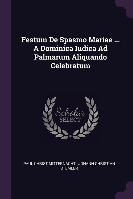 Festum De Spasmo Mariae ... A Dominica Iudica Ad Palmarum Aliquando Celebratum - Ingram