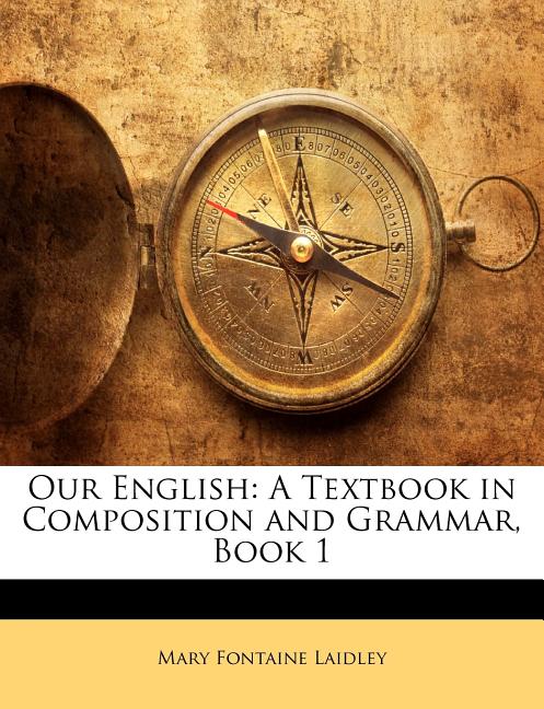 Our English: A Textbook in Composition and Grammar, Book 1 - Ingram