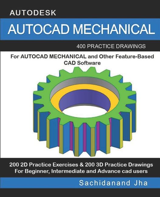 AutoCAD Mechanical: 400 Practice Drawings For AUTOCAD MECHANICAL and Other Feature-Based 3D Modeling Software - Ingram