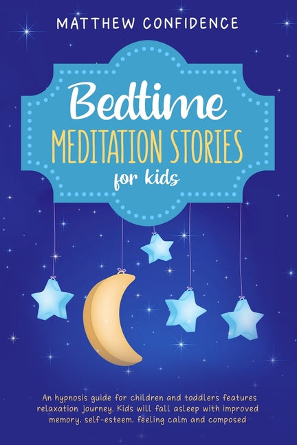 Bedtime meditation stories for kids: An hypnosis guide for children and toddlers features relaxation journey. Kids will fall asleep with improved memo - Ingram