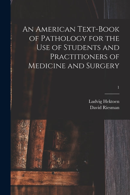 American Text-book of Pathology for the Use of Students and Practitioners of Medicine and Surgery; 1 - Ingram